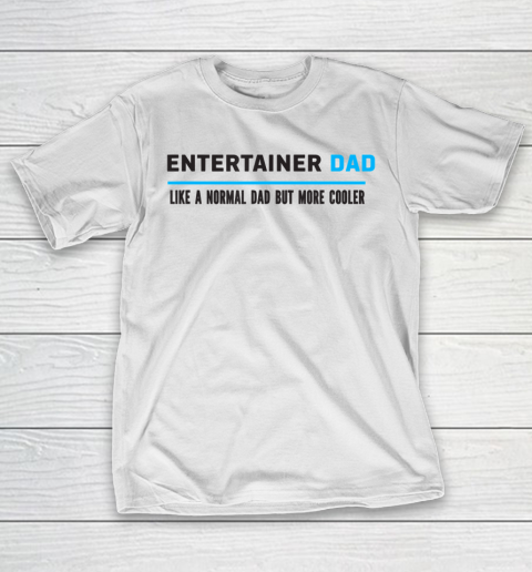 Father gift shirt Mens Entertainer Dad Like A Normal Dad But Cooler Funny Dad's T Shirt T-Shirt