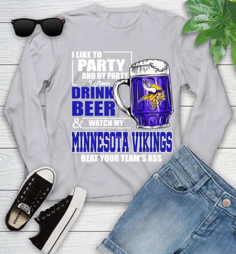 NFL I Like To Party And By Party I Mean Drink Beer and Watch My Minnesota Vikings Beat Your Team's Ass Football Youth Long Sleeve 5