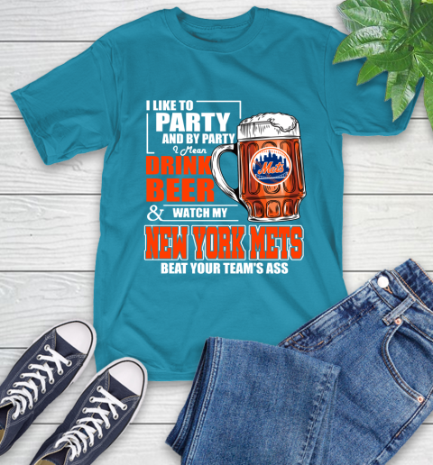 MLB I Like To Party And By Party I Mean Drink Beer And Watch My New York Mets Beat Your Team's Ass Baseball T-Shirt 9