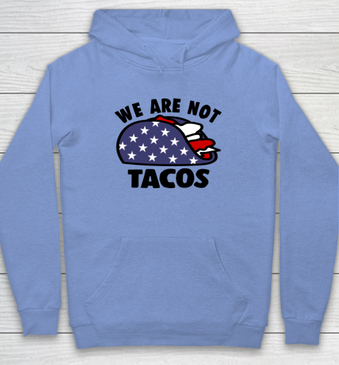 We Are Not Tacos Hoodie 7