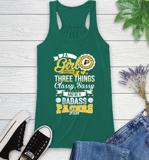 Indiana Pacers NBA A Girl Should Be Three Things Classy Sassy And A Be Badass Fan Racerback Tank 6