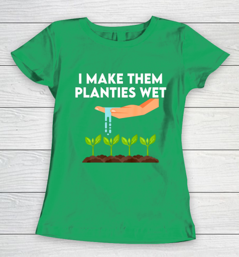 I Make Them Planties Wet Women's T-Shirt 5
