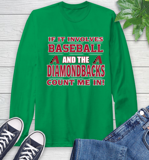 MLB If It Involves Baseball And The Arizona Diamondbacks Count Me In Sports Long Sleeve T-Shirt 7
