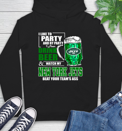 NFL I Like To Party And By Party I Mean Drink Beer and Watch My New York Jets Beat Your Team's Ass Football Hoodie