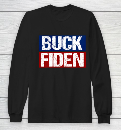 Buck Fiden Fuck Biden Anti Joe Biden Trump Won Gift Long Sleeve T-Shirt