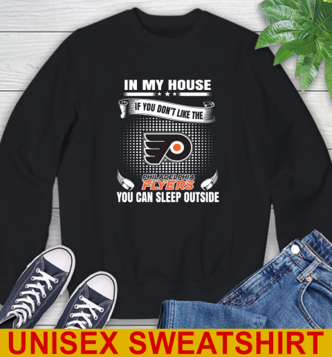Philadelphia Flyers NHL Hockey In My House If You Don't Like The Flyers You Can Sleep Outside Shirt Sweatshirt