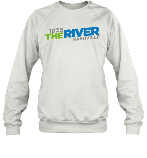 107 5 The River Nashville shirt Sweatshirt