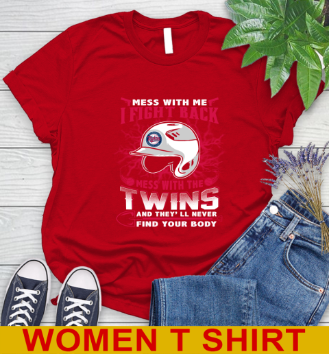 MLB Baseball Minnesota Twins Mess With Me I Fight Back Mess With My Team And They'll Never Find Your Body Shirt Women's T-Shirt 11