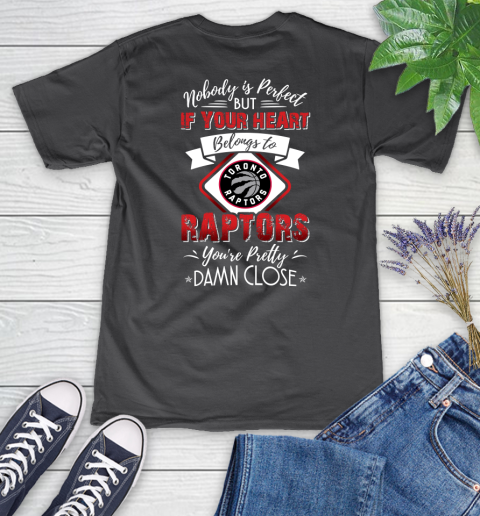 NBA Basketball Toronto Raptors Nobody Is Perfect But If Your Heart Belongs To Raptors You're Pretty Damn Close Shirt Women's V-Neck T-Shirt 6
