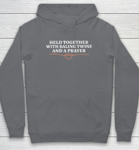 Held Together With Baling Twine And A Prayer Hoodie 3