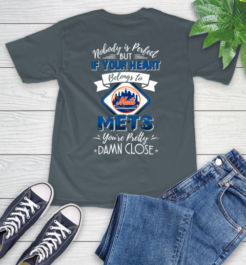 MLB Baseball New York Mets Nobody Is Perfect But If Your Heart Belongs To Mets You're Pretty Damn Close Shirt T-Shirt 7