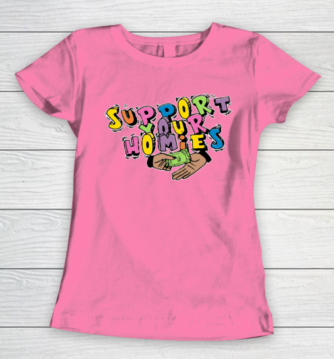 Support Your Homies Women's T-Shirt 9