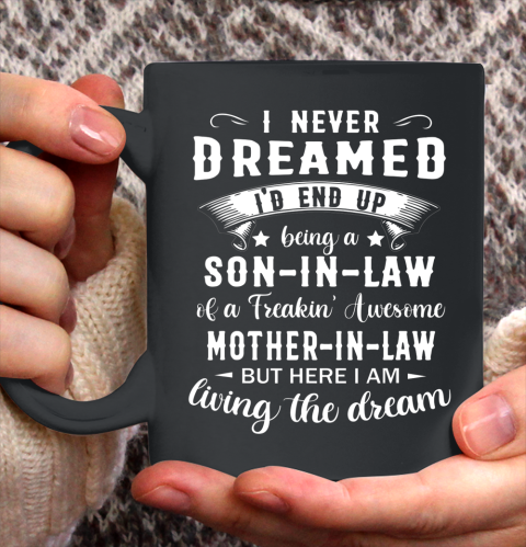 Son In Law Shirt  I Never Dreamed I D End Up Being Son In Law Ceramic Mug 11oz
