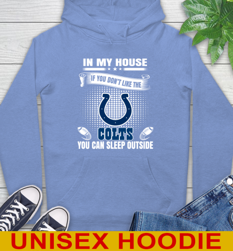 Indianapolis Colts NFL Football In My House If You Don't Like The  Colts You Can Sleep Outside Shirt Hoodie 11