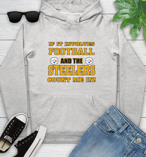 NFL If It Involves Football And The Pittsburgh Steelers Count Me In Sports Youth Hoodie