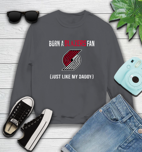 NBA Portland Trail Blazers Loyal Fan Just Like My Daddy Basketball Shirt Sweatshirt 6