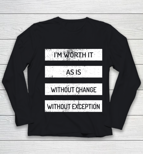I m Worth It As Is Without Change Without Exception Youth Long Sleeve