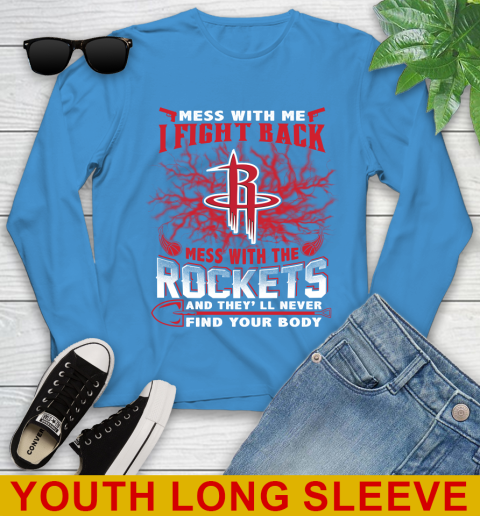 NBA Basketball Houston Rockets Mess With Me I Fight Back Mess With My Team And They'll Never Find Your Body Shirt Youth Long Sleeve 8