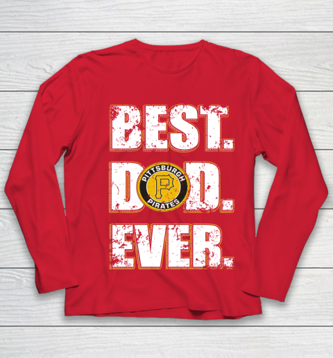 MLB Pittsburgh Pirates Baseball Best Dad Ever Family Shirt Youth Long Sleeve 8