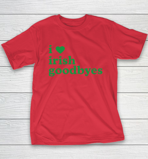 St Patricks Day I Love Irish Goodbyes I Heart Irish Goodbyes Youth T-Shirt 7