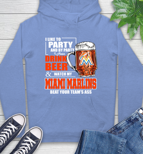 MLB I Like To Party And By Party I Mean Drink Beer And Watch My Miami Marlins Beat Your Team's Ass Baseball Hoodie 11