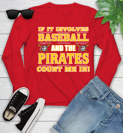 MLB If It Involves Baseball And The Pittsburgh Pirates Count Me In Sports Youth Long Sleeve 11