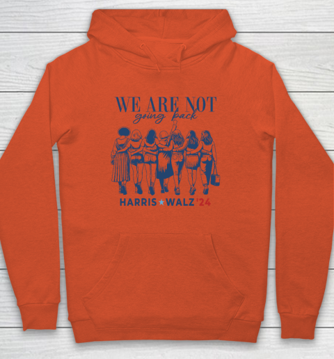 We Are Not Going Back Kamala Harris Waltz 24 Madam President Hoodie 3