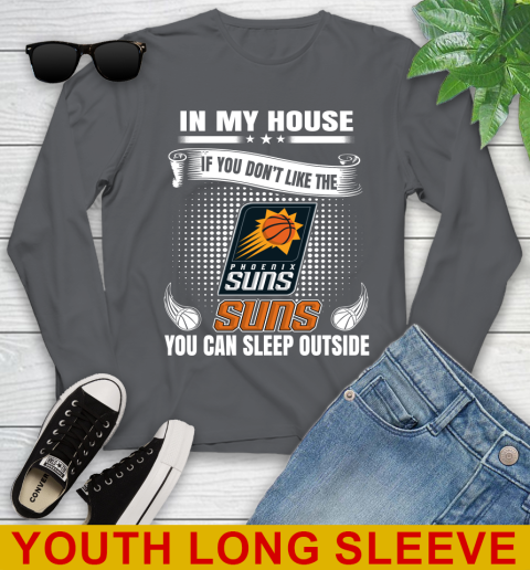 Phoenix Suns NBA Basketball In My House If You Don't Like The  Suns You Can Sleep Outside Shirt Youth Long Sleeve 9