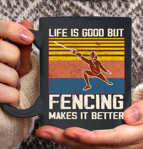 Life is good but Fencing makes it better Ceramic Mug 11oz