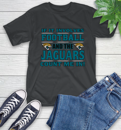 NFL If It Involves Football And The Jacksonville Jaguars Count Me In Sports T-Shirt 2