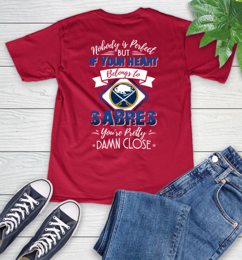 NHL Hockey Buffalo Sabres Nobody Is Perfect But If Your Heart Belongs To Sabres You're Pretty Damn Close Shirt V-Neck T-Shirt 6