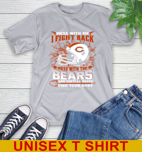 NFL Football Chicago Bears Mess With Me I Fight Back Mess With My Team And They'll Never Find Your Body Shirt T-Shirt 5