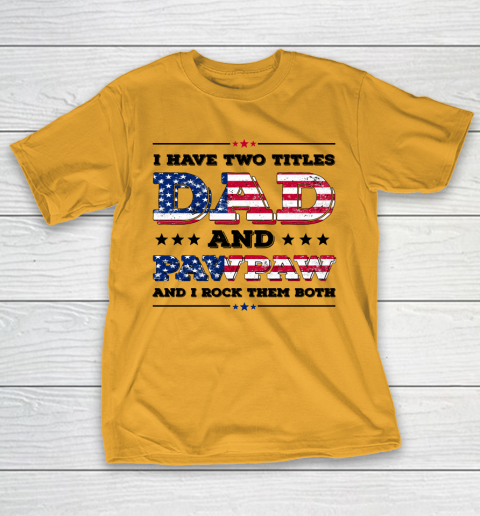 I Have Two Titles Dad And PawPaw Fathers Day 4th of July T-Shirt 2