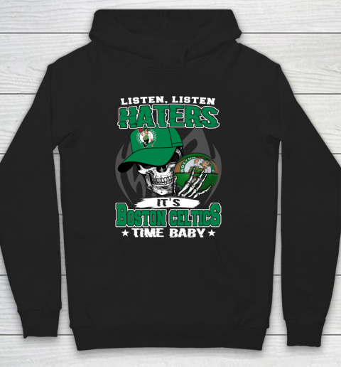 Listen Haters It is CELTICS Time Baby NBA Hoodie