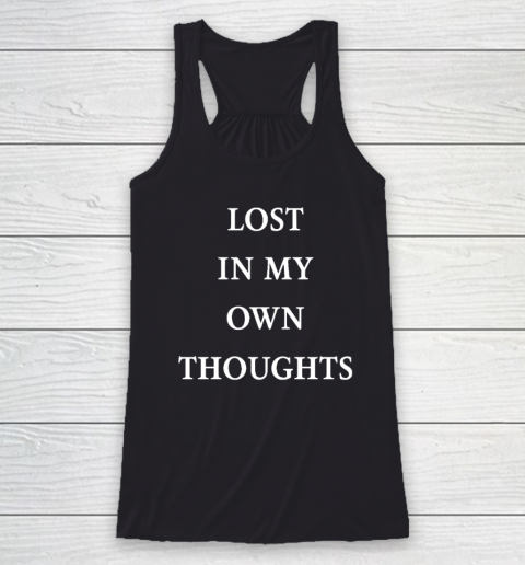 Lost In My Own Thoughts Racerback Tank