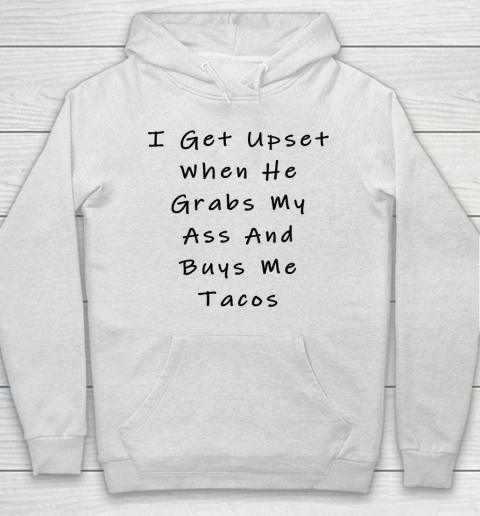 Funny White Lie Party Never Grab My Ass And Buy Me Tacos Hoodie