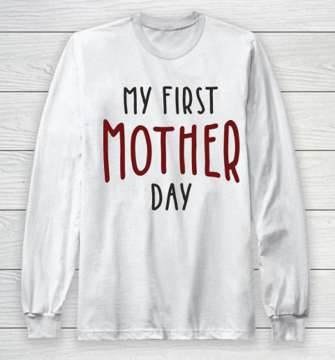 Mother's Day Funny Gift Ideas Apparel  My first mother day T Shirt Long Sleeve T-Shirt