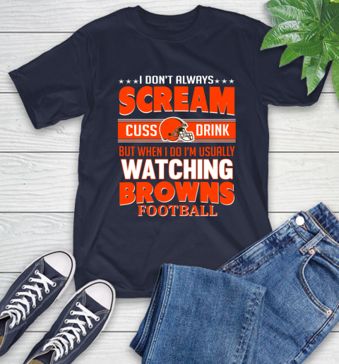 Cleveland Browns NFL Football I Scream Cuss Drink When I'm Watching My Team T-Shirt 3
