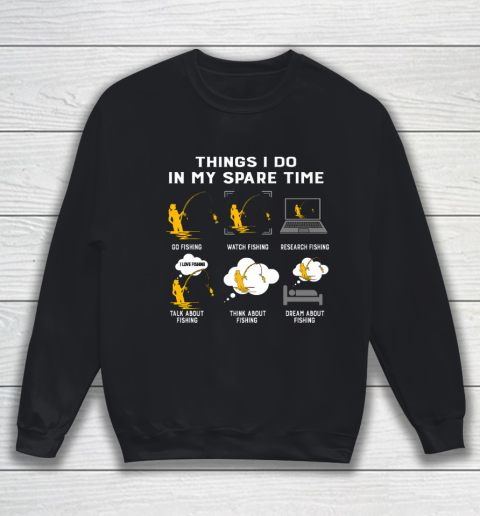 Things I Do In My Spare Time go Fishing Best Gift Ideas Sweatshirt
