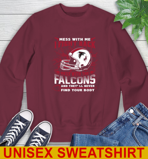 NFL Football Atlanta Falcons Mess With Me I Fight Back Mess With My Team And They'll Never Find Your Body Shirt Sweatshirt 6