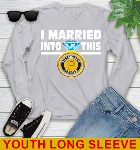 Pittsburgh Pirates MLB Baseball I Married Into This My Team Sports Youth Long Sleeve 5