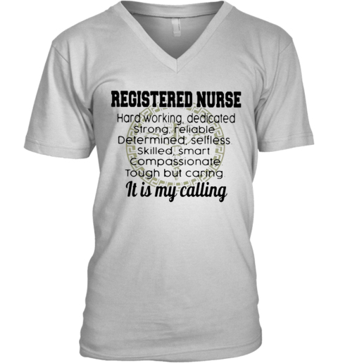 Good Registered Nurse Hard Working It Is My Calling V-Neck T-Shirt