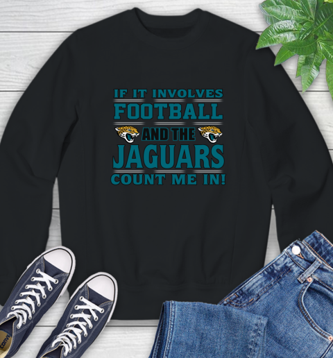 NFL If It Involves Football And The Jacksonville Jaguars Count Me In Sports Sweatshirt 2