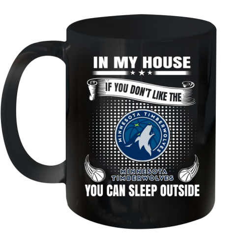 Minnesota Timberwolves NBA Basketball In My House If You Don't Like The Timberwolves You Can Sleep Outside Shirt Ceramic Mug 11oz