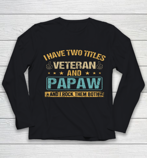 Veteran Shirt I Have Two Titles Veteran And Papaw Vintage Father s Day Youth Long Sleeve