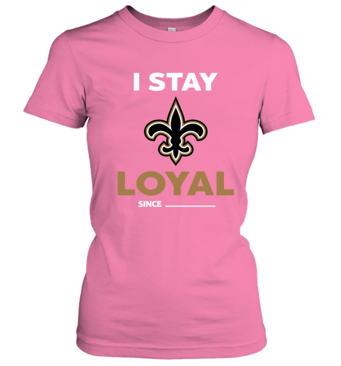 New Orleans Saints I Stay Loyal Since Personalized Women's T-Shirt 