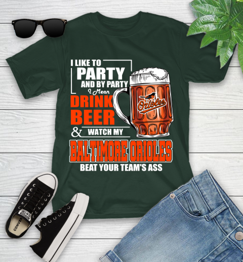 MLB I Like To Party And By Party I Mean Drink Beer And Watch My Baltimore Orioles Beat Your Team's Ass Baseball Youth T-Shirt 5