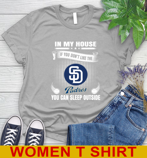 San Diego Padres MLB Baseball In My House If You Don't Like The  Padres You Can Sleep Outside Shirt Women's T-Shirt 5