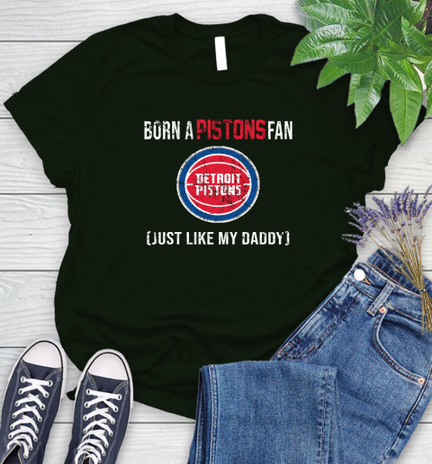 NBA Detroit Pistons Loyal Fan Just Like My Daddy Basketball Shirt Women's T-Shirt 5