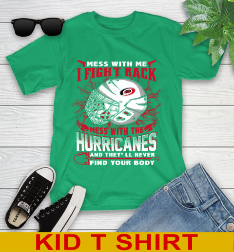 NHL Hockey Carolina Hurricanes Mess With Me I Fight Back Mess With My Team And They'll Never Find Your Body Shirt Youth T-Shirt 7